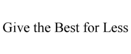 GIVE THE BEST FOR LESS trademark