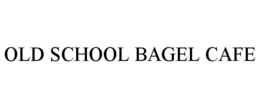 OLD SCHOOL BAGEL CAFE trademark