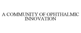 A COMMUNITY OF OPHTHALMIC INNOVATION trademark