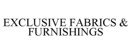 EXCLUSIVE FABRICS & FURNISHINGS trademark