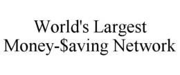 WORLD'S LARGEST MONEY-$AVING NETWORK trademark