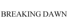 BREAKING DAWN trademark