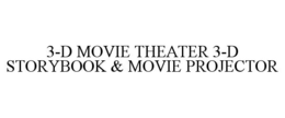 3-D MOVIE THEATER 3-D STORYBOOK & MOVIEPROJECTOR trademark