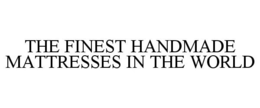 THE FINEST HANDMADE MATTRESSES IN THE WORLD trademark