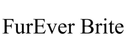 FUREVER BRITE trademark