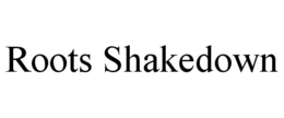 ROOTS SHAKEDOWN trademark