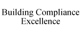 BUILDING COMPLIANCE EXCELLENCE trademark