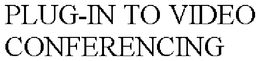 PLUG-IN TO VIDEO CONFERENCING trademark
