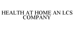 HEALTH AT HOME AN LCS COMPANY trademark