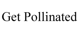 GET POLLINATED trademark