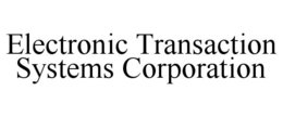 ELECTRONIC TRANSACTION SYSTEMS CORPORATION trademark