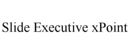 SLIDE EXECUTIVE XPOINT trademark