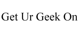 GET UR GEEK ON trademark