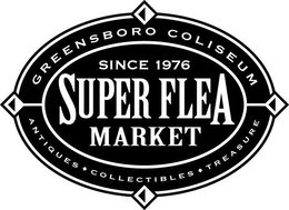 GREENSBORO COLISEUM SINCE 1976 SUPER FLEA MARKET ANTIQUES COLLECTIBLES TREASURE trademark