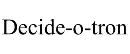 DECIDE-O-TRON trademark