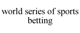WORLD SERIES OF SPORTS BETTING trademark