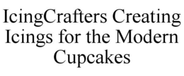 ICINGCRAFTERS CREATING ICINGS FOR THE MODERN CUPCAKES trademark