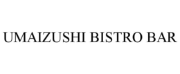 UMAIZUSHI BISTRO BAR trademark