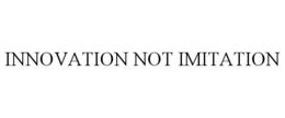 INNOVATION NOT IMITATION trademark