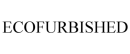 ECOFURBISHED trademark