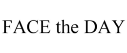 FACE THE DAY trademark