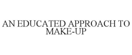AN EDUCATED APPROACH TO MAKE-UP trademark