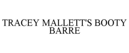 TRACEY MALLETT'S BOOTY BARRE trademark