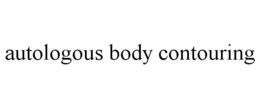 AUTOLOGOUS BODY CONTOURING trademark
