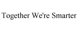 TOGETHER WE'RE SMARTER trademark