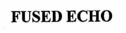 FUSED ECHO trademark
