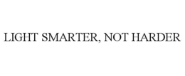 LIGHT SMARTER, NOT HARDER trademark