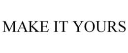 MAKE IT YOURS trademark