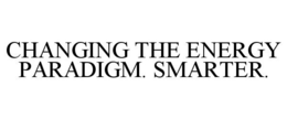 CHANGING THE ENERGY PARADIGM. SMARTER. trademark