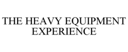 THE HEAVY EQUIPMENT EXPERIENCE trademark