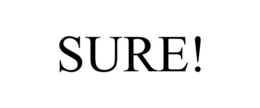 SURE! trademark