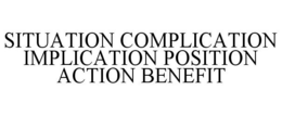 SITUATION COMPLICATION IMPLICATION POSITION ACTION BENEFIT trademark