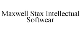 MAXWELL STAX INTELLECTUAL SOFTWEAR trademark