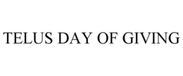 TELUS DAY OF GIVING trademark