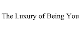 THE LUXURY OF BEING YOU trademark