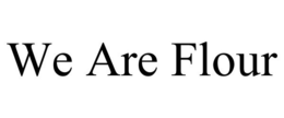 WE ARE FLOUR trademark
