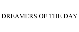 DREAMERS OF THE DAY trademark