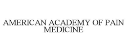 AMERICAN ACADEMY OF PAIN MEDICINE trademark