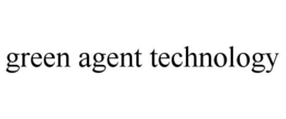GREEN AGENT TECHNOLOGY trademark