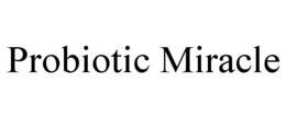 PROBIOTIC MIRACLE trademark