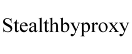 STEALTHBYPROXY trademark
