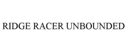 RIDGE RACER UNBOUNDED trademark