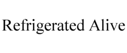 REFRIGERATED ALIVE trademark