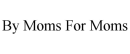 BY MOMS FOR MOMS trademark