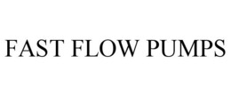 FAST FLOW PUMPS trademark