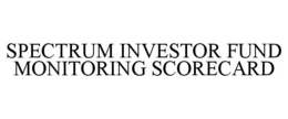 SPECTRUM INVESTOR FUND MONITORING SCORECARD trademark